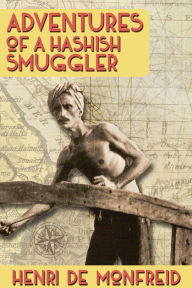 Title: Adventures of a Hashish Smuggler, Author: Henri de Monfreid