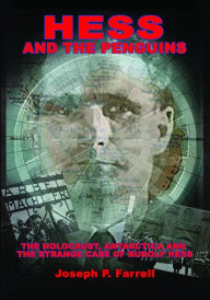 Title: Hess and the Penguins: The Holocaust, Antarctica and the Strange Case of Rudolf Hess, Author: Joseph P. Farrell