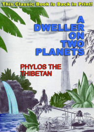 Title: A Dweller on Two Planets: Or, The Dividing of the Way, Author: Phylos The Thibetan