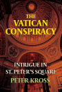 THE VATICAN CONSPIRACY: Intrigue in St. Peter's Square