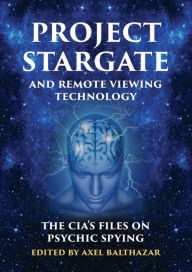 Download google books to ipad Project Stargate and Remote Viewing Technology: The CIA's Files on Psychic Spying ePub CHM by Axel Balthazar English version 9781939149985