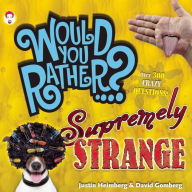 Title: Would You Rather...? Supremely Strange: Over 300 Crazy Questions!, Author: Justin Heimberg