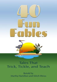 Title: Forty Fun Fables: Tales that Trick, Tickle and Teach, Author: Martha Hamilton