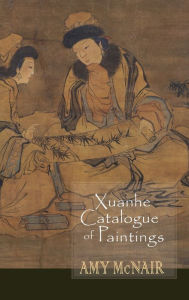 Title: Xuanhe Catalogue of Paintings, Author: Amy McNair