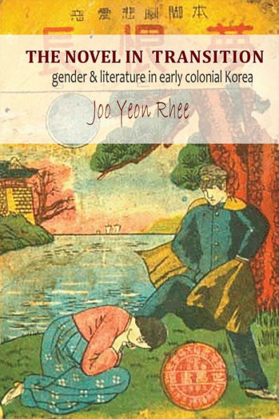 The Novel in Transition: Gender and Literature in Early Colonial Korea