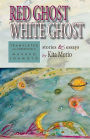 Red Ghost, White Ghost: Stories and Essays