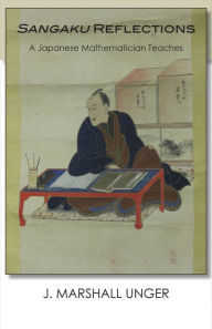 Title: Sangaku Reflections: A Japanese Mathematician Teaches, Author: J. Marshall Unger