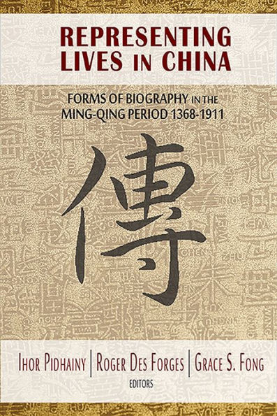 Representing Lives China: Forms of Biography the Ming-Qing Period 1368-1911