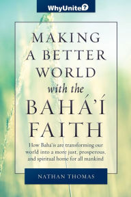 Title: Making a Better World with the Baha'i Faith, Author: Nathan Thomas