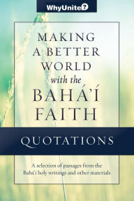 Title: Quotations for Making a Better World with the Baha'i Faith, Author: Nathan Thomas