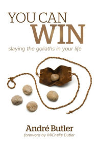 Title: You Can Win: slaying the goliaths in your life, Author: Andre Butler