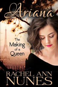 Title: The Making of a Queen, Author: Rachel Ann Nunes