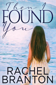Title: Then I Found You, Author: Rachel Branton