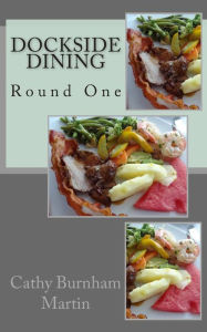 Title: Dockside Dining: Round One, Author: Cathy Burnham Martin