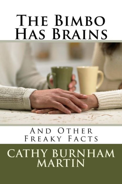 The Bimbo Has Brains: And Other Freaky Facts by Cathy Burnham Martin,  Paperback | Barnes & Noble®