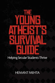 Title: The Young Atheist's Survival Guide: Helping Secular Students Thrive, Author: Hemant Mehta