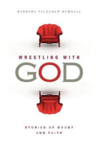 Title: Wrestling With God: Stories of Doubt and Faith, Author: Barbara Falconer Newhall