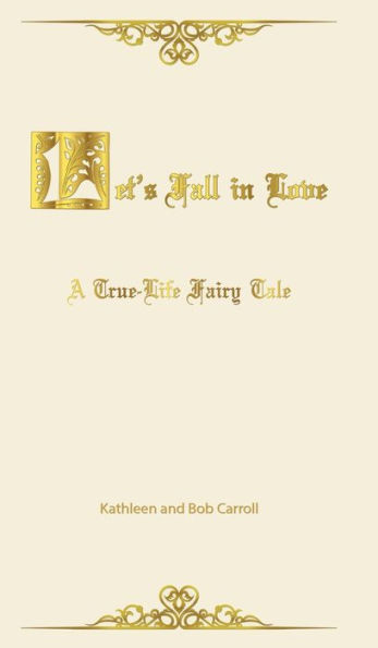 Let's Fall in Love: A True Life Fairytale and Insights for Other Senior Romantics