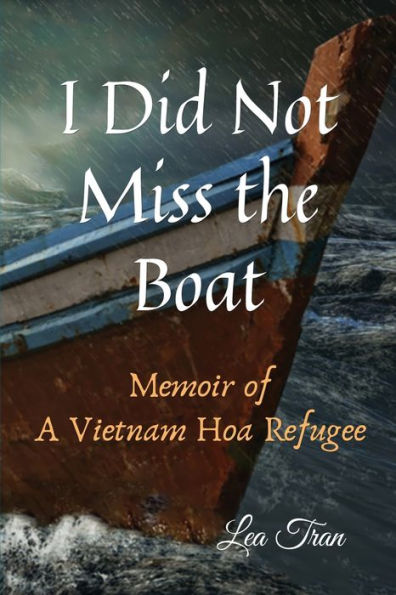 I Did Not Miss the Boat: Memoir of a Vietnam Hoa Refugee