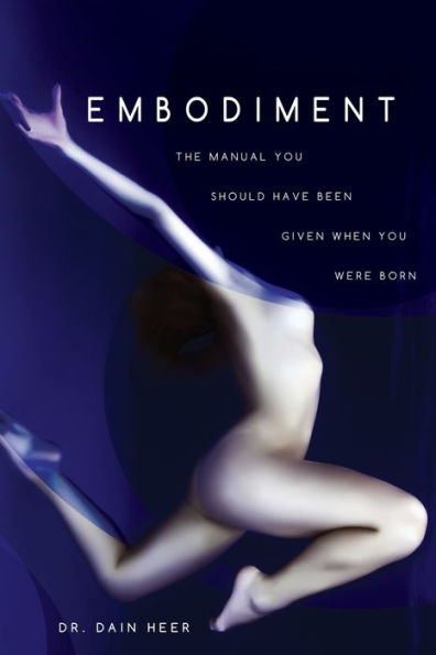 Embodiment: The Manual You Should Have Been Given When Were Born