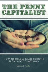 Title: The Penny Capitalist, Author: James J Hester