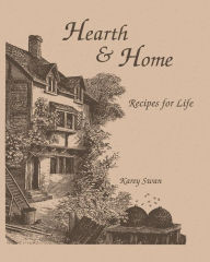 Title: Hearth and Home: Recipes for Life, Author: Karey Swan