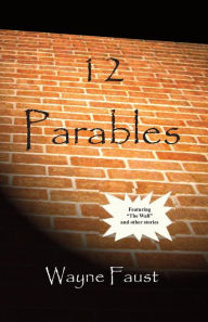 Title: 12 Parables, Author: Wayne Faust