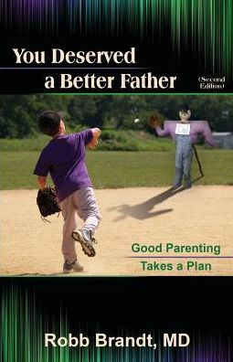 You Deserved a Better Father (2nd Ed): Good Parenting Takes Plan