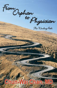 Title: From Orphan to Physician: The Winding Path, Author: Chun-Wai Chan