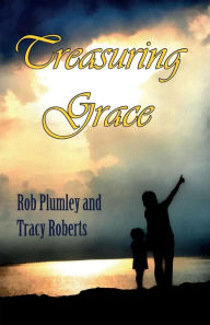 Title: Treasuring Grace: Inspired by a Dream, Author: Rob Plumley