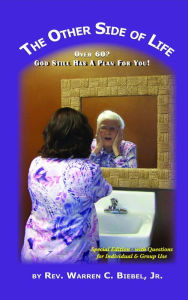 Title: The Other Side of Life: Over 60? God Still Has a Plan for You, Author: Warren C Biebel