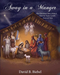 Title: Away in a Manger (Revised-8x10 edition): The Christmas Story from a Nativity Scene Lamb's Point of View, Author: David Biebel