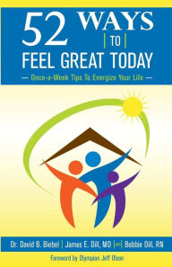 Title: 52 Ways To Feel Great Today: Once-a-Week Tips to Energize Your life, Author: David B Biebel