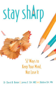 Title: Stay Sharp: 52 Ways to Keep Your Mind, Not Lose It, Author: David B Biebel