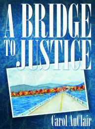 Title: A Bridge to Justice, Author: Carol Auclair