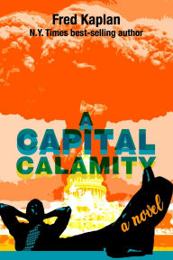 Title: A Capital Calamity, Author: Fred Kaplan
