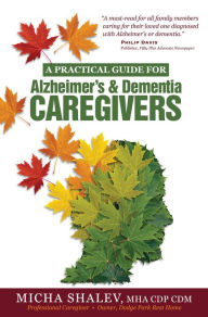 Title: A Practical Guide for Alzheimer's & Dementia Caregivers, Author: Micha Shalev