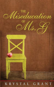 Title: The Miseducation of Ms. G, Author: Krystal Grant