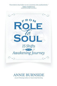 Title: From Role to Soul: 15 Shifts on the Awakening Journey, Author: Annie Burnside