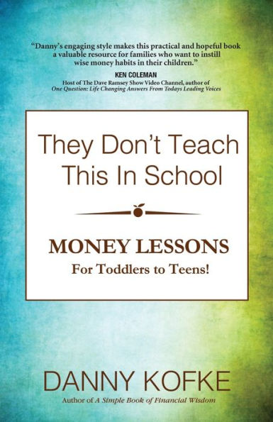 They Don't Teach This In School: Money Lessons for Toddlers to Teens
