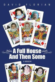 Title: A Full House And Then Some: A Memoir, Author: David Florian