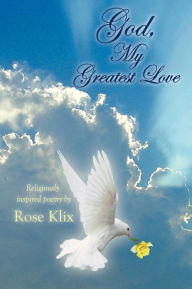 Title: God, My Greatest Love, Author: Rose Klix