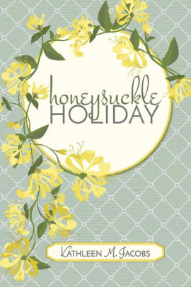 Honeysuckle Holiday By Kathleen M Jacobs Paperback Barnes Noble