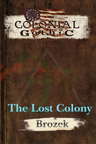 Title: Colonial Gothic: The Lost Colony, Author: Jennifer Brozek