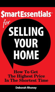 Title: Smart Essentials for Selling Your Home: How to Get the Highest Price in the Shortest Time, Author: Deborah Rhoney