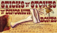 Title: Sticks 'N Stones 'N Dinosaur Bones: Being a Whimsical Take on a (pre)Historical Event, Author: Ted Enik