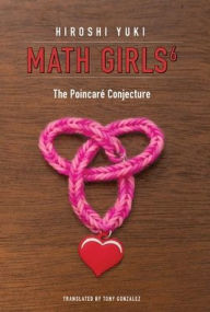Title: Math Girls 6: The Poincaré Conjecture, Author: Hiroshi Yuki