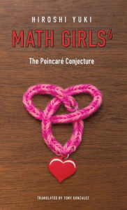 Title: Math Girls 6: The Poincaré Conjecture, Author: Hiroshi Yuki