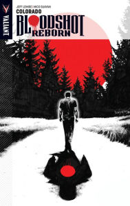 Title: Bloodshot Reborn Volume 1: Colorado, Author: Jeff Lemire