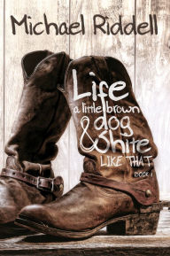 Title: Life, A Little Brown Dog & Shite Like That, Author: Michael Riddell